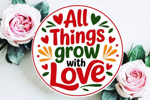 All Things Grow with Love Round SVG: A Versatile Graphics Asset for Crafts