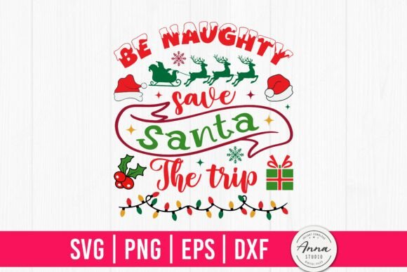 Be Naughty Save Santa the Trip SVG: A Festive Graphics Craft