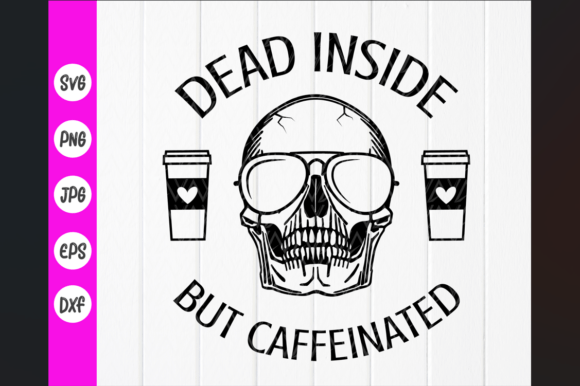 Dead Inside but Caffeinated Svg: A Versatile Graphics Asset for Crafts