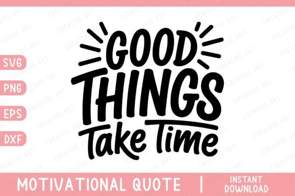 Good Things Take Time Svg: A Versatile Graphics Asset for Crafts