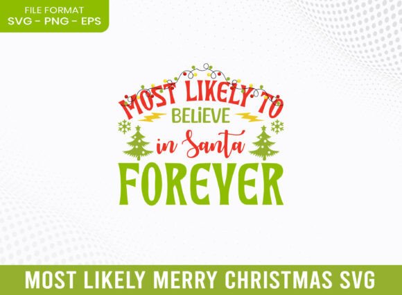 Most Likely Santa Forever Christmas SVG: A Graphics Gem for Crafts