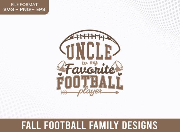 Perfect Graphics for Local Business: Uncle to My Favorite Football Player SVG