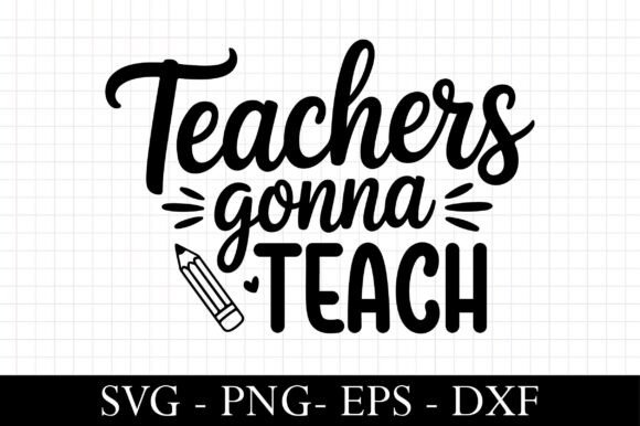 Teachers Gonna Teach, Teacher Svg: A Design Review